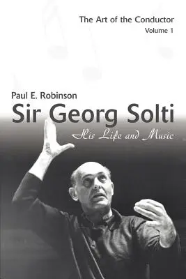 Sir Georg Solti : sa vie et sa musique - Sir Georg Solti: His Life and Music