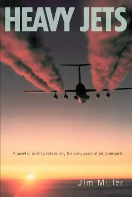 Heavy Jets : Un roman sur les pilotes de pont aérien pendant les premières années du transport par avion à réaction - Heavy Jets: A Novel of Airlift Pilots During the Early Years of Jet Transports