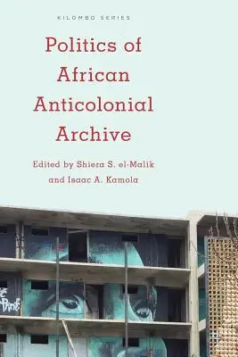 Politique des archives anticoloniales africaines - Politics of African Anticolonial Archive