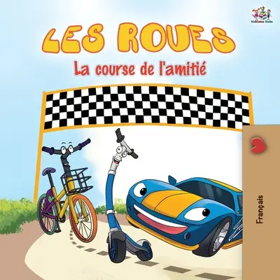 Les Roues La course de l'amitié : Les Roues La course de l'amitié - édition française - Les Roues La course de l'amiti: The Wheels The Friendship Race - French edition