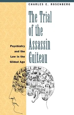 Le procès de l'assassin Guiteau : La psychiatrie et le droit à l'âge d'or - The Trial of the Assassin Guiteau: Psychiatry and the Law in the Gilded Age