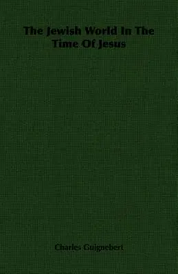 Le monde juif au temps de Jésus - The Jewish World In The Time Of Jesus
