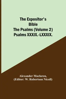La Bible de l'Exposant : Les Psaumes (Volume 2) Psaumes XXXIX - LXXXIX. - The Expositor's Bible: The Psalms (Volume 2) Psalms XXXIX.-LXXXIX.