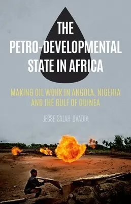 L'État pétro-développeur en Afrique : Faire fonctionner le pétrole en Angola, au Nigeria et dans le Golfe de Guinée - The Petro-Developmental State in Africa: Making Oil Work in Angola, Nigeria and the Gulf of Guinea