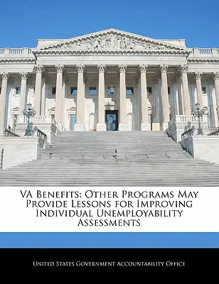 Va Benefits : D'autres programmes peuvent fournir des leçons pour améliorer les évaluations individuelles de l'inaptitude au travail - Va Benefits: Other Programs May Provide Lessons for Improving Individual Unemployability Assessments