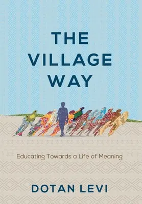 La voie du village : Éduquer pour donner du sens à sa vie - The Village Way: Educating Towards a Life of Meaning