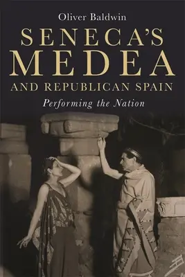 Médée de Sénèque et l'Espagne républicaine : La représentation de la nation - Seneca's Medea and Republican Spain: Performing the Nation