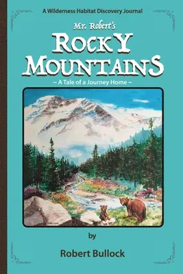 Les montagnes Rocheuses de M. Robert : L'histoire d'un voyage de retour - Mr. Robert's Rocky Mountains: A Tale of a Journey Home