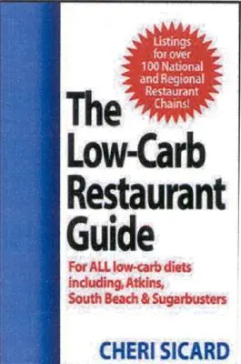 Le guide des restaurants à faible teneur en glucides : Mangez bien dans les restaurants préférés des Américains et suivez votre régime. - The Low-Carb Restaurant Guide: Eat Well at America's Favorite Restaurants and Stay on Your Diet