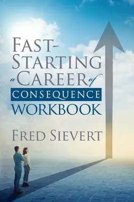 Démarrer rapidement une carrière lourde de conséquences : Cahier d'exercices - Fast Starting a Career of Consequence: Workbook