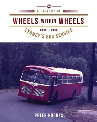 Des roues dans les roues : Une histoire des services d'autobus de Sydney 1930-1990 - Wheels within Wheels: A history of Sydney's bus service 1930-1990