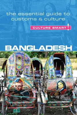 Bangladesh - Culture Smart ! Le guide essentiel des coutumes et de la culture - Bangladesh - Culture Smart!: The Essential Guide to Customs & Culture