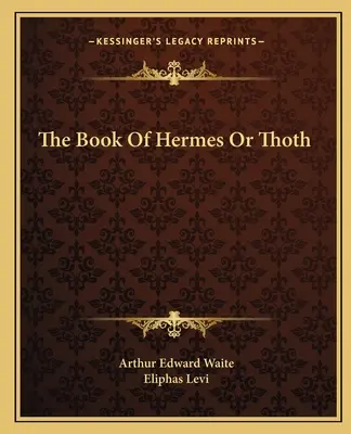 Le Livre d'Hermès ou de Thot - The Book Of Hermes Or Thoth