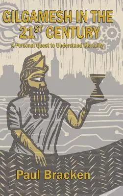 Gilgamesh au XXIe siècle : Une quête personnelle pour comprendre la mortalité - Gilgamesh in the 21st Century: A Personal Quest to Understand Mortality