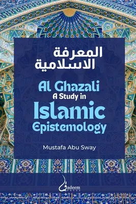 Al Ghazali : Une étude de l'épistémologie islamique - Al Ghazali: A study in Islamic Epistemology