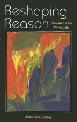 Remodeler la raison : Vers une nouvelle philosophie - Reshaping Reason: Toward a New Philosophy