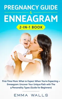 Guide de la grossesse et livre de l'ennéagramme 2-en-1 : First-Time Mom : L'ennéagramme et la grossesse : Découvrez votre voie unique avec les 9 Perso - Pregnancy Guide and Enneagram 2-in-1 Book: First-Time Mom: What to Expect When You're Expecting + Enneagram: Uncover Your Unique Path with The 9 Perso