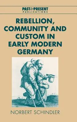 Rébellion, communauté et coutume dans l'Allemagne du début des temps modernes - Rebellion, Community and Custom in Early Modern Germany