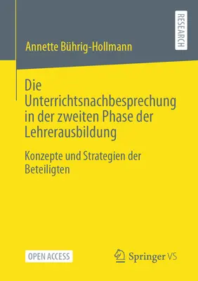 Die Unterrichtsnachbesprechung in Der Zweiten Phase Der Lehrerausbildung : Konzepte Und Strategien Der Beteiligten - Die Unterrichtsnachbesprechung in Der Zweiten Phase Der Lehrerausbildung: Konzepte Und Strategien Der Beteiligten