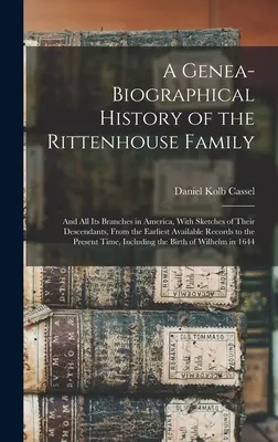 Histoire généalogique et biographique de la famille Rittenhouse : Et toutes ses branches en Amérique, avec des esquisses de leurs descendants, depuis les plus anciens documents disponibles. - A Genea-Biographical History of the Rittenhouse Family: And All Its Branches in America, With Sketches of Their Descendants, From the Earliest Availab