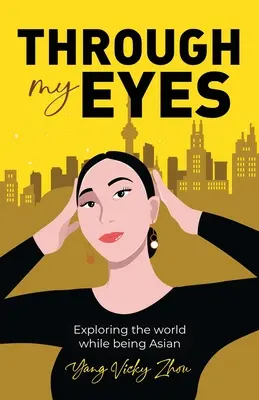 À travers mes yeux : explorer le monde en étant asiatique - Through My Eyes: Exploring the World While Being Asian