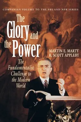 La gloire et la puissance : le défi fondamentaliste au monde moderne - The Glory and the Power: The Fundamentalist Challenge to the Modern World