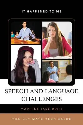 Les défis de la parole et du langage : Le guide ultime de l'adolescent - Speech and Language Challenges: The Ultimate Teen Guide