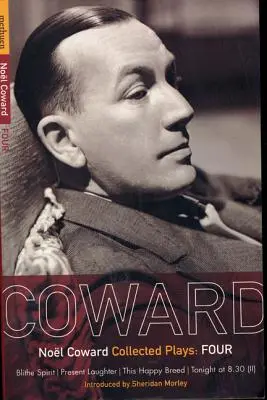 Pièces de Coward : 4 : Blithe Spirit ; Present Laughter ; This Happy Breed ; Tonight at 8.30 (II) - Coward Plays: 4: Blithe Spirit; Present Laughter; This Happy Breed; Tonight at 8.30 (II)