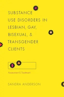 Les troubles liés à l'utilisation de substances psychoactives chez les lesbiennes, les gays, les bisexuels et les transsexuels : Évaluation et traitement - Substance Use Disorders in Lesbian, Gay, Bisexual, and Transgender Clients: Assessment and Treatment