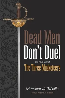 Dead Men Don't Duel : and Other Tales of the Three Musketeers (Les morts ne se battent pas en duel et autres histoires des trois mousquetaires) - Dead Men Don't Duel: and Other Tales of the Three Musketeers