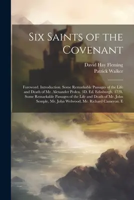 Six Saints de l'Alliance : Avant-propos. Introduction. Quelques passages remarquables de la vie et de la mort de M. Alexander Peden. 3D. Ed. Édimbourg, 1728 - Six Saints of the Covenant: Foreword. Introduction. Some Remarkable Passages of the Life and Death of Mr. Alexander Peden. 3D. Ed. Edinburgh, 1728