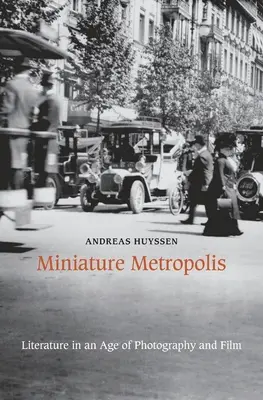 Metropolis miniature : La littérature à l'ère de la photographie et du cinéma - Miniature Metropolis: Literature in an Age of Photography and Film