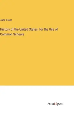 Histoire des États-Unis : à l'usage des écoles communes - History of the United States: for the Use of Common Schools