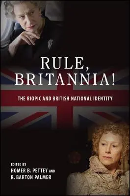 Rule, Britannia ! Le biopic et l'identité nationale britannique - Rule, Britannia!: The Biopic and British National Identity