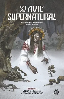Slavic Supernatural : Une anthologie de fiction spéculative d'inspiration slave - Slavic Supernatural: An Anthology of Slavic-Inspired Speculative Fiction