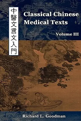 Textes médicaux chinois classiques : Apprendre à lire les classiques de la médecine chinoise (Vol. III) - Classical Chinese Medical Texts: Learning to Read the Classics of Chinese Medicine (Vol. III)