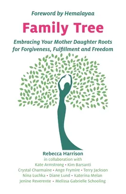 L'arbre généalogique : Embrasser vos racines mère-fille pour le pardon, l'épanouissement et la liberté - Family Tree: Embracing Your Mother Daughter Roots for Forgiveness, Fulfillment and Freedom