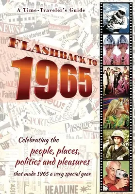 Flashback to 1965 - A Time Traveler's Guide : Célébration des personnes, des lieux, de la politique et des plaisirs qui ont fait de 1965 une année très spéciale. Une naissance parfaite - Flashback to 1965 - A Time Traveler's Guide: Celebrating the people, places, politics and pleasures that made 1965 a very special year. Perfect birthd