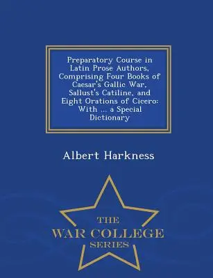 Cours préparatoire sur les auteurs latins en prose, comprenant quatre livres de la Guerre des Gaules de César, Catiline de Salluste et huit oraisons de Cicéron : Avec ... a - Preparatory Course in Latin Prose Authors, Comprising Four Books of Caesar's Gallic War, Sallust's Catiline, and Eight Orations of Cicero: With ... a