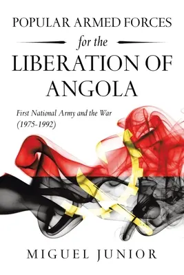 Forces armées populaires pour la libération de l'Angola : La première armée nationale et la guerre (1975-1992) - Popular Armed Forces for the Liberation of Angola: First National Army and the War (1975-1992)