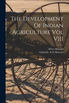 Le développement de l'agriculture indienne Vol VIII - The Development Of Indian Agriculture Vol VIII