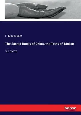 Les livres sacrés de la Chine, les textes du Toism : Vol. XXXIX - The Sacred Books of China, the Texts of Toism: Vol. XXXIX