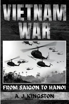 Guerre du Viêt Nam : De Saigon à Hanoi - Vietnam War: From Saigon to Hanoi