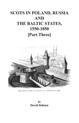 Les Écossais en Pologne, en Russie et dans les États baltes, 1550-1850. Troisième partie - Scots in Poland, Russia, and the Baltic States, 1550-1850. Part Three