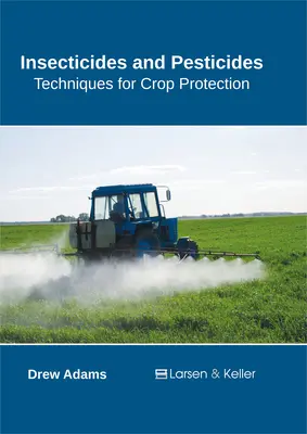 Insecticides et pesticides : Techniques de protection des cultures - Insecticides and Pesticides: Techniques for Crop Protection