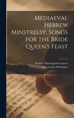 Les ménestrels hébraïques médiévaux, chants pour le festin de la reine mariée - Mediaeval Hebrew Minstrelsy, Songs for the Bride Queen's Feast