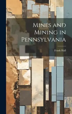 Mines et exploitation minière en Pennsylvanie - Mines and Mining in Pennsylvania