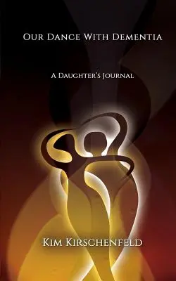 Notre danse avec la démence : Le journal d'une fille - Our Dance With Dementia: A Daughter's Journal