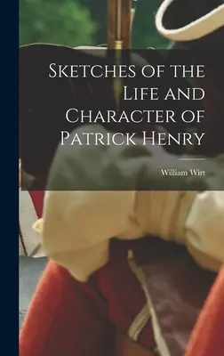 Esquisses de la vie et du caractère de Patrick Henry - Sketches of the Life and Character of Patrick Henry