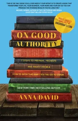 On Good Authority : 7 Steps to Prepare, Promote and Profit from a How-To Book That Makes You the Go-to Expert (En anglais seulement) - On Good Authority: 7 Steps to Prepare, Promote and Profit from a How-To Book That Makes You the Go-to Expert